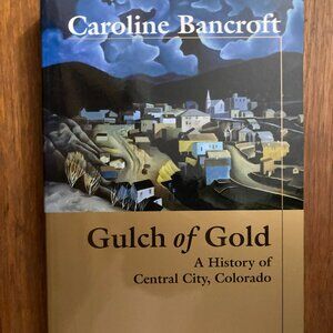 Gulch of Gold A History of Central City Colorado Caroline Bancroft Gilpin County